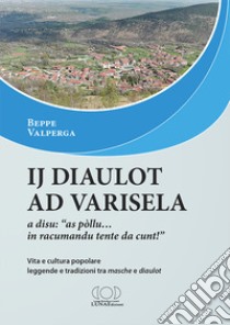 Ij diaulot ad Varisela. Vita e cultura popolare, leggende e tradizioni tra «masche» e «diaulot» libro di Valperga Beppe