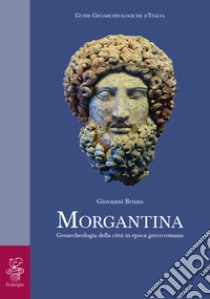 Morgantina. Geoarcheologia della città in epoca greco-romana libro di Bruno Giovanni