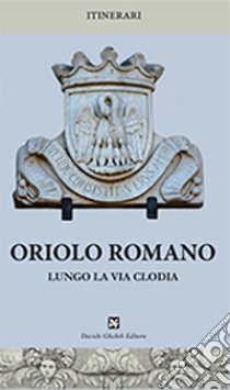 Oriolo Romano lungo la via Clodia libro di Ferrini R. (cur.)