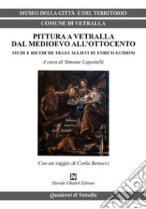 Pittura a Vetralla dal Medioevo all'Ottocento. Studi e ricerche degli allievi di Enrico Guidoni libro di Lupattelli S. (cur.)