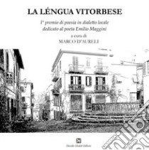 La léngua vitorbese. 1° premio di poesia in dialetto locale dedicato al poeta Emilio Maggini libro di D'Aureli M. (cur.)