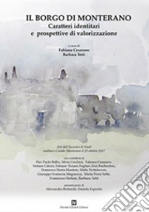 Il borgo di Monterano. Caratteri identitari e prospettive di valorizzazione. Atti dell'incontro (Casale Monterano, 29 ottobre 2017) libro di Cesarano F. (cur.); Tetti B. (cur.)