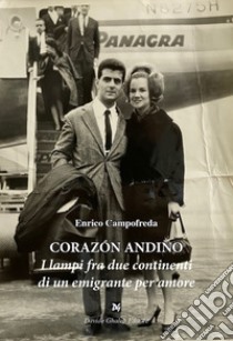 Corazón andino. I lampi fra due continenti di un emigrante per amore libro di Campofreda Enrico