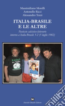 Italia-Brasile e le altre libro di Morelli Massimiliano; Ricci Antonello; Tozzi Alessandro