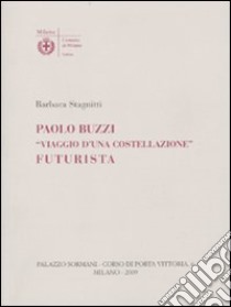 Paolo Buzzi. «Viaggio d'una costellazione» futurista libro di Stagnitti Barbara