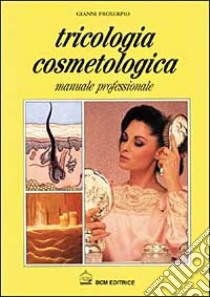 Tricologia cosmetologica libro di Proserpio Gianni