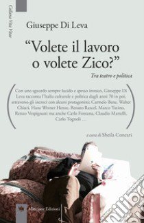 «Volete il lavoro o volete Zico?» Tra teatro e politica libro di Di Leva Giuseppe; Concari S. (cur.)