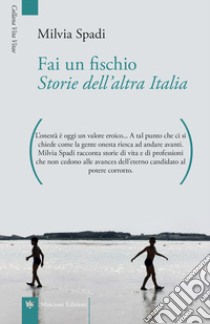 Fai un fischio. Storie dell'altra Italia libro di Spadi Milvia