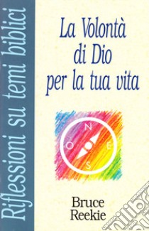 La volontà di Dio per la tua vita libro di Reekie Bruce