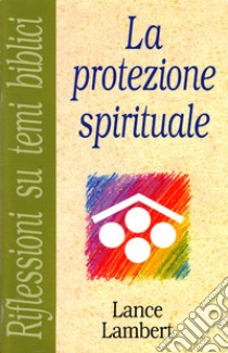 La protezione spirituale libro di Lambert Lance