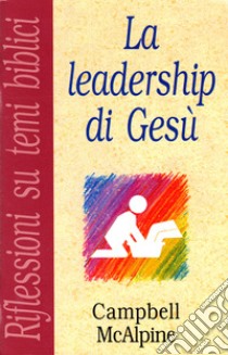 La leadership di Gesù libro di McAlpine Campbell