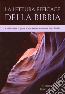 La lettura efficace della Bibbia. Come aprire le porte a una lettura informata della Bibbia libro di Gordon Fee; Stuart Douglas