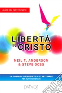 Libertà in Cristo. Guida del partecipante libro di Anderson Neil T.; Goss Steve