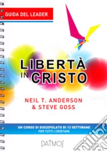 Libertà in Cristo. Guida del leader libro di Anderson Neil T.; Goss Steve