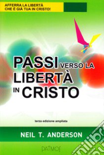 Passi verso la libertà in Cristo. Ediz. ampliata libro di Anderson Neil T.