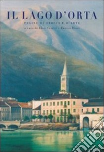 Il Lago d'Orta. Pagine di storia e d'arte libro