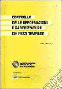 Controllo delle deformazioni e raddrizzatura dei pezzi temprati libro di Gianotti Elio