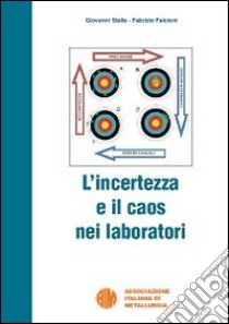 L'incertezza e il caos nei laboratori libro di Stella G.; Falcioni F.