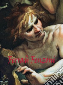 Ferrau Fenzoni. Pittore. Disegnatore. Ediz. italiana e inglese libro di Scavizzi Giuseppe; Schwed Nicolas