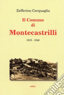 Il comune di Montecastrille, 1919-1946 libro di Cerquaglia Zefferino