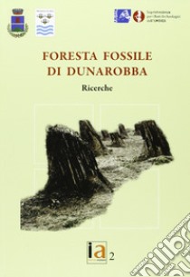 La foresta fossile di Dunarobba. Ricerche libro