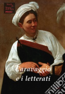 Caravaggio e i letterati libro di Ebert-Schifferer Sybille; Teza Laura