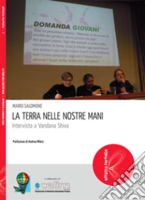 La terra nelle nostre mani. Intervista a Vandana Shiva libro di Salomone Mario