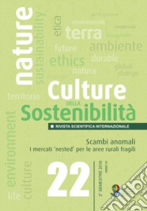 Culture della sostenibilità (2018). Vol. 22: Scambi anomali. I mercati «nested» per le aree rurali fragili libro