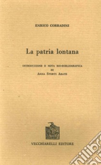 La patria lontana (rist. anast. Milano, 1910) libro di Corradini Enrico; Storti Abate A. (cur.)