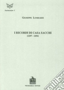 I ricordi di casa Sacchi (1297-1494) libro di Lombardi Giuseppe