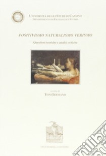 Positivismo, naturalismo, verismo. Questioni teoriche e analisi critiche libro di Iermano T. (cur.)