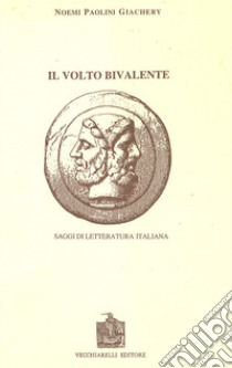 Il volto bivalente. Saggi di letteratura italiana libro di Paolini Giachery Noemi