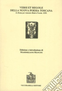 Versi et regole della nuova poesia toscana. In Roma per Antonio Blado d'Asola (1539) libro di Mancini M. (cur.)