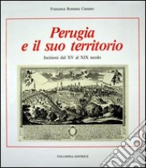 Perugia e il suo territorio. Incisioni dal XV al XIX secolo libro di Cassano Francesca R.