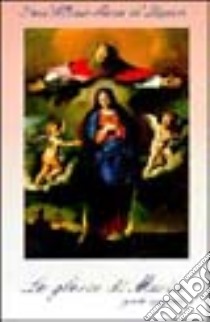 Le glorie di Maria. Vol. 2 libro di Liguori Alfonso Maria de' (sant'); Bagato R. (cur.)