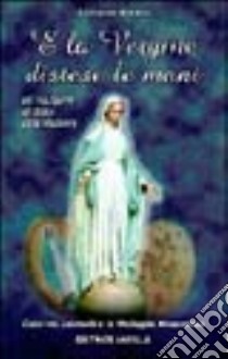 E la Vergine distese le mani. Per riscoprire un dono della Madonna. Caterina Labouré e la medaglia miracolosa libro di Grasso Antonino