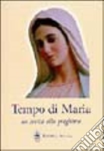 Tempo di Maria. Un invito alla preghiera libro di Brevi Raffaella - Gava Roberto