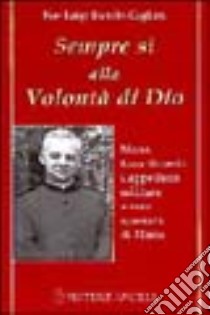 Sempre sì alla volontà di Dio. Mons. Lino Girardi cappellano militare e vero apostolo di Maria libro di Bianchi Cagliesi P. Luigi