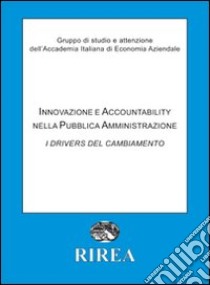 Innovazione e accountability nella pubblica amministrazione. I drivers del cambiamento libro di AIDEA - Accademia italiana di economia aziendale (cur.)