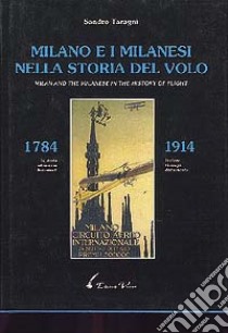 Milano e i milanesi nella storia del volo (1784-1914). Ediz. italiana e inglese libro di Taragni Sandro