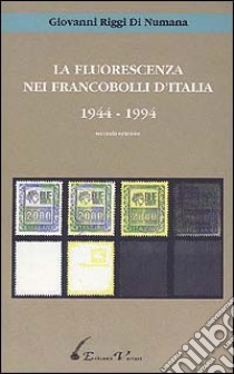 La fluorescenza nei francobolli d'Italia (1944-1994) libro di Riggi Di Numana Giovanni