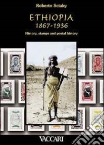 Ethiopia 1867-1936. History, stamps and postal history libro di Sciaky Roberto