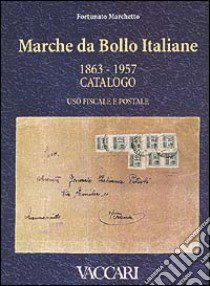 Marche da bollo italiane (1863-1957). Catalogo uso fiscale e postale libro di Marchetto Fortunato