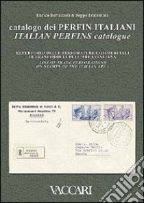 Catalogo dei perfin italiani. Repertorio delle perforature commerciali dei francobolli dell'area italiana. Ediz. italiana e inglese libro di Bertazzoli Enrico - Ermentini Beppe