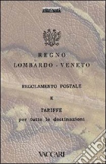 Regno Lombardo Veneto. Regolamento postale e tariffe per tutte le destinazioni libro