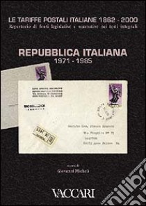 Le tariffe postali italiane 1862-2000. Vol. 4/2: Repubblica Italiana 1971-1985 libro di Micheli G. (cur.)