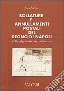 Bollature e annullamenti postali del Regno di Napoli. Dalle origini alla fine del loro uso libro di Dello Buono Gaetano