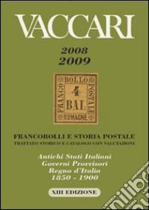 Catalogo Vaccari 2008-2009. Francobolli e storia postale... Antichi Stati italiani, governi provvisori, Regno d'Italia 1850-1900 libro di Vaccari Paolo