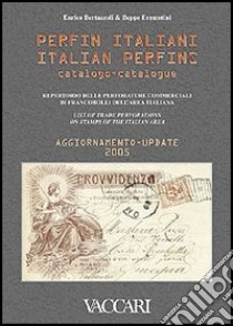 Catalogo dei perfin italiani. Aggiornamento 2005-Italian perfins catalogue. Update 2005 libro di Bertazzoli Enrico - Ermentini Beppe