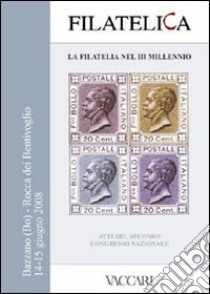 Filatelica, la filatelia nel III Millennio. Atti del 2° Congresso Nazionale. Rocca dei Bentivoglio - Bazzano (Bo) 14-15 giugno 2008. Ediz. illustrata. Con CD libro